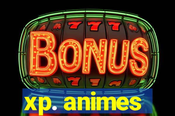 xp. animes